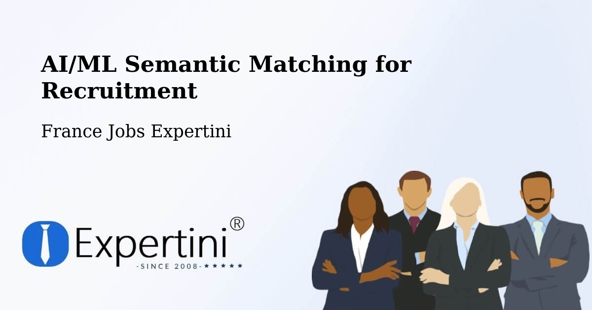 AI/ML Semantic Matching for Recruitment - France Jobs Expertini